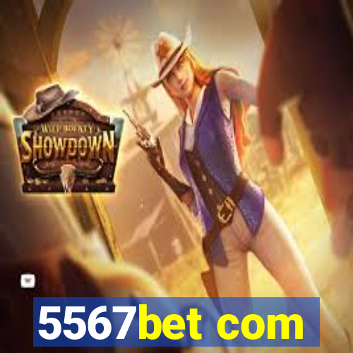 5567bet com